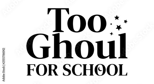 Too Ghoul For School Text, Spooky Halloween Typography, Ghostly Fun Vector Art