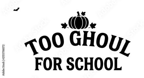 Too Ghoul For School Halloween Vector Art, Pumpkin and Bat Illustration, Spooky Autumn Design