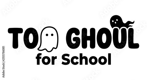 Too Ghoul for School Vector Logo, Cute Ghost Halloween Text Design, Spooky School Spirit Graphic