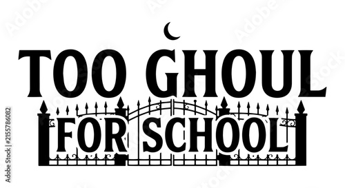 Too Ghoul For School Vector Art, Halloween Text Design, Spooky Typography, Gothic Fence Illustration