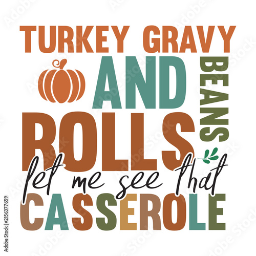 turkey gravy and beans  rolls let me see that casserole 