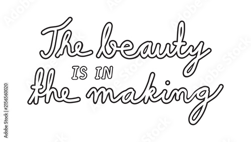 The beauty is in the making inspirational quote – Handwritten motivational typography