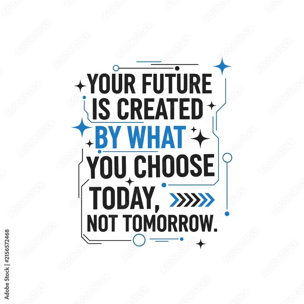 Fototapeta premium Your Future Is Created By What You Choose Today Motivational Quote Typography Design