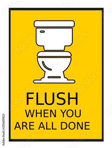 FLUSH WHEN YOU DONE 