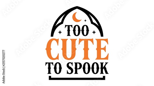 Fotografie Illustration of a crescent moon inside a black arch with the phrase 'Too Cute to Spook' in bold