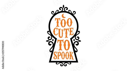 Too cute to spook halloween typography design in decorative keyhole shape
