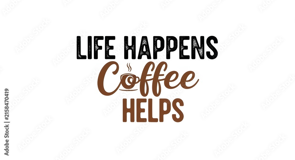 Obraz premium Inspirational coffee quote typography, Life Happens Coffee Helps text on white background, minimalist cafe wall art design