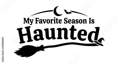 My Favorite Season Is Haunted Halloween Vector Graphic, Witch Broom, Bat, Moon, Spooky Holiday Design