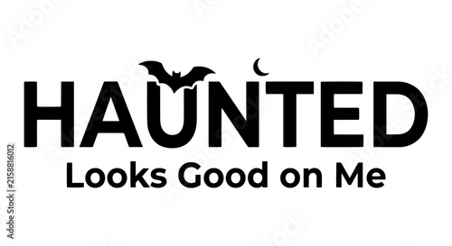 Haunted Looks Good on Me Text, Bat and Moon Graphic, Halloween Slogan Vector Art