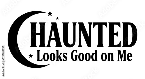 Haunted Looks Good On Me, Spooky Halloween Text Graphic, Gothic Moon Stars Design, Vintage Horror Phrase