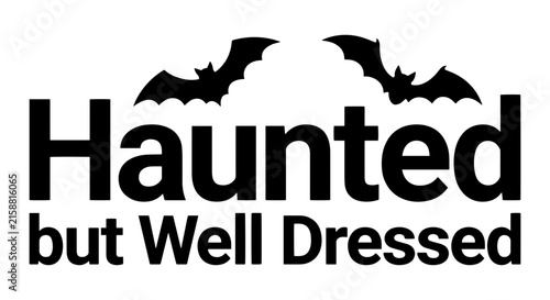 Haunted but Well Dressed Halloween Vector Art, Spooky Bat Graphics, Gothic Typography, Black and White Design Elements