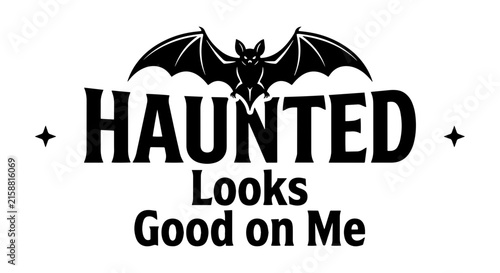 Haunted Looks Good on Me Bat Vector Graphic, Spooky Halloween Text Design, Gothic Horror Illustration