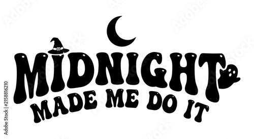 Midnight Made Me Do It Halloween Vector Art, Spooky Ghost and Moon Design, Witch Hat Graphic
