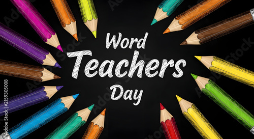 Colorful pencils arranged in circle with Word Teachers Day text celebration background
