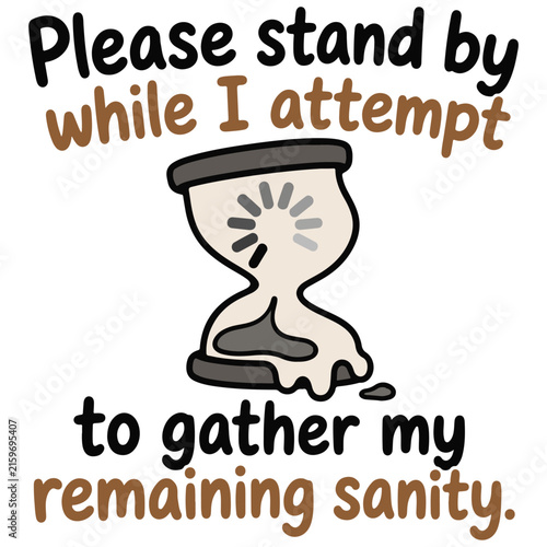 Obraz na plátne Please stand by while I attempt to gather my remaining sanity text graphic with