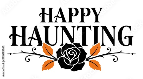 Happy haunting halloween lettering with a black rose and autumn leaf decoration