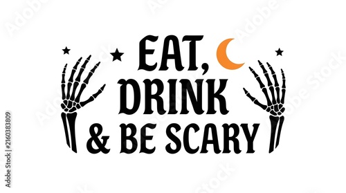 Eat drink and be scary halloween typography with skeleton hands and crescent moon