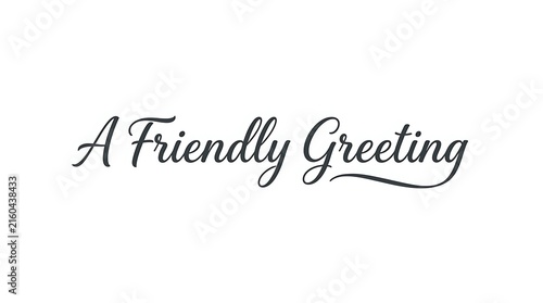 Elegant calligraphy reading a friendly greeting on a white background a beautiful handwritten font for invitations and special occasions