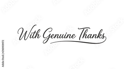Elegant calligraphy reading with genuine thanks on a white background a beautiful handwritten script for greeting cards and invitations