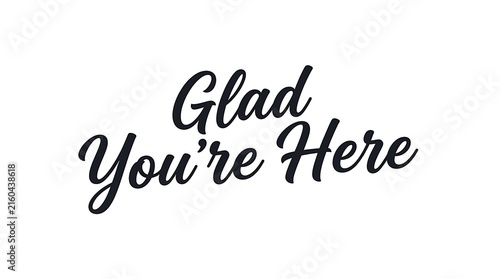 Elegant black calligraphy lettering reading glad youre here on a white background for welcoming messages and positive affirmations