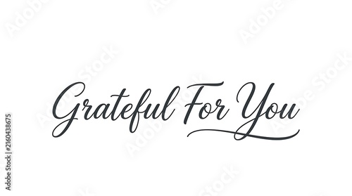 Elegant black calligraphy reading grateful for you with flourishing script and delicate swirls on a clean white background for heartfelt expression