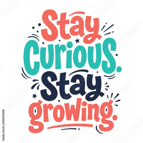 Stay curious stay growing