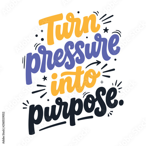 Turn pressure into purpose