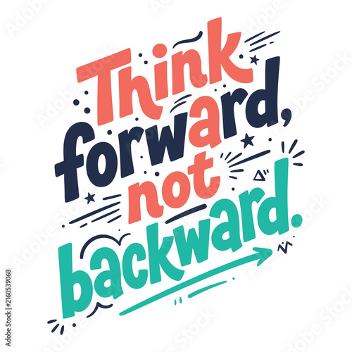 Think forward not backward