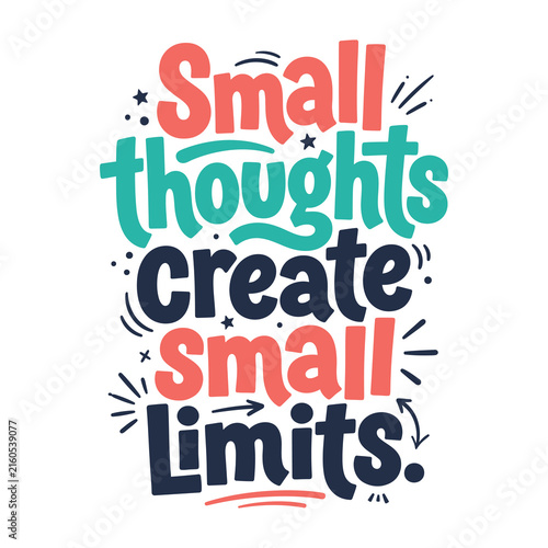 Small thoughts create small limits