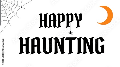 Happy Haunting Halloween greeting, spooky holiday typography with spider web and crescent moon, festive seasonal banner for party invitations