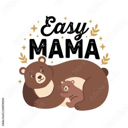 Easy Mama typography design with cute mother bear and baby cub illustration for apparel.