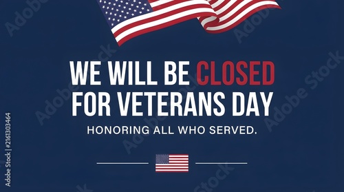 We will be closed for veterans day announcement with american flag background