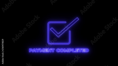 Glowing red neon check mark inside a circle with the text payment completed underneath isolated on a solid black background for digital commerce
by