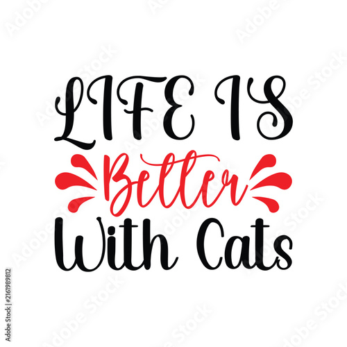 Life Is Better With Cats