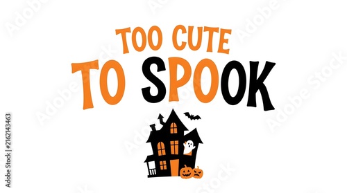 Too cute to spook halloween typography design with a haunted house and pumpkins on a white background