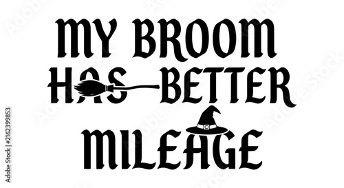 Witch's Broom Mileage Quote Vector Art, Halloween Slogan, Funny Witchcraft Graphic