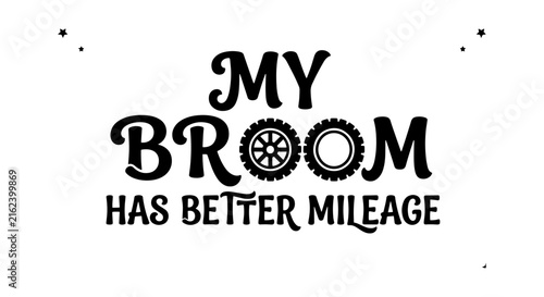 My Broom Has Better Mileage, Halloween Witch Quote, Spooky Season Typography, Vector Graphic