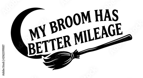 My Broom Has Better Mileage, Witchy Halloween Phrase, Crescent Moon and Broomstick Vector Art