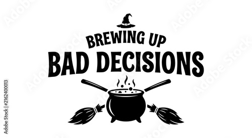 Brewing Up Bad Decisions Halloween Witchcraft Vector Art, Spooky Cauldron and Brooms, Funny Quote