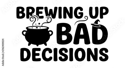 Brewing Up Bad Decisions Halloween Witch Cauldron Vector Art, Spooky Text Design