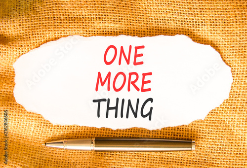 One more thing words symbol. Concept words One more thing on beautiful white paper. Beautiful canvas background. Black pen. Business and one more thing concept. Copy space.
