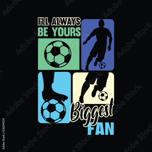 I'll Always Be Yours Biggest Fan, Creative Football Sporty Graphic Design for T-shirt and Apparel Merchandise