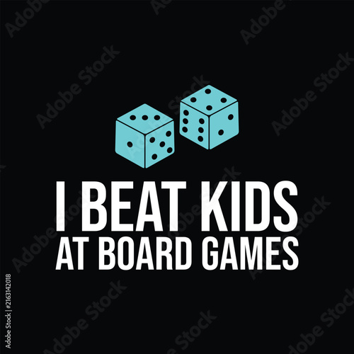 I Beat Kids At Board Games, Funny Sarcastic Board Game Slogan Design for T-shirt and Apparel Merchandise