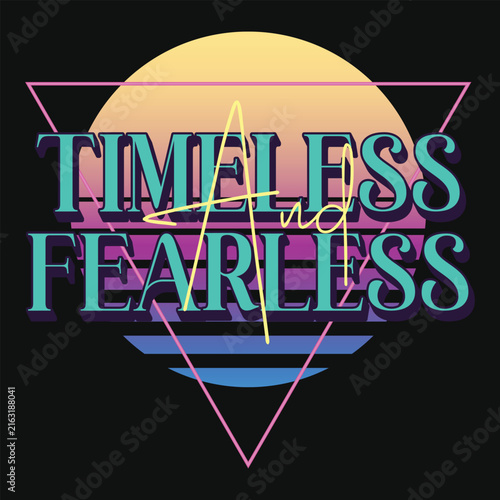 Timeless and fearless 80s 90s nostalgia synthwave memphis grunge classic retro vintage tshirt design