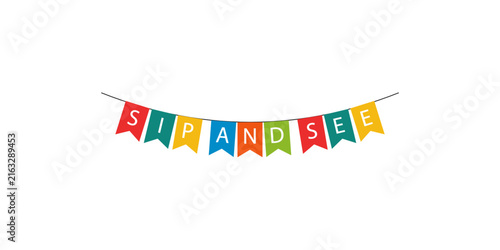 Colorful bunting flags with sip and see text for party decoration