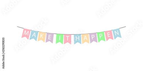 Colorful bunting flags with the motivational phrase make it happen