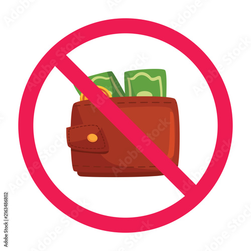 No money sign, forbidden sign with money wallet icon, do not waste money sign, payment restriction symbol, avoid overspending vector illustration, do not overspend