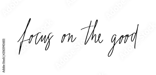Focus on the good motivational handwritten lettering quote