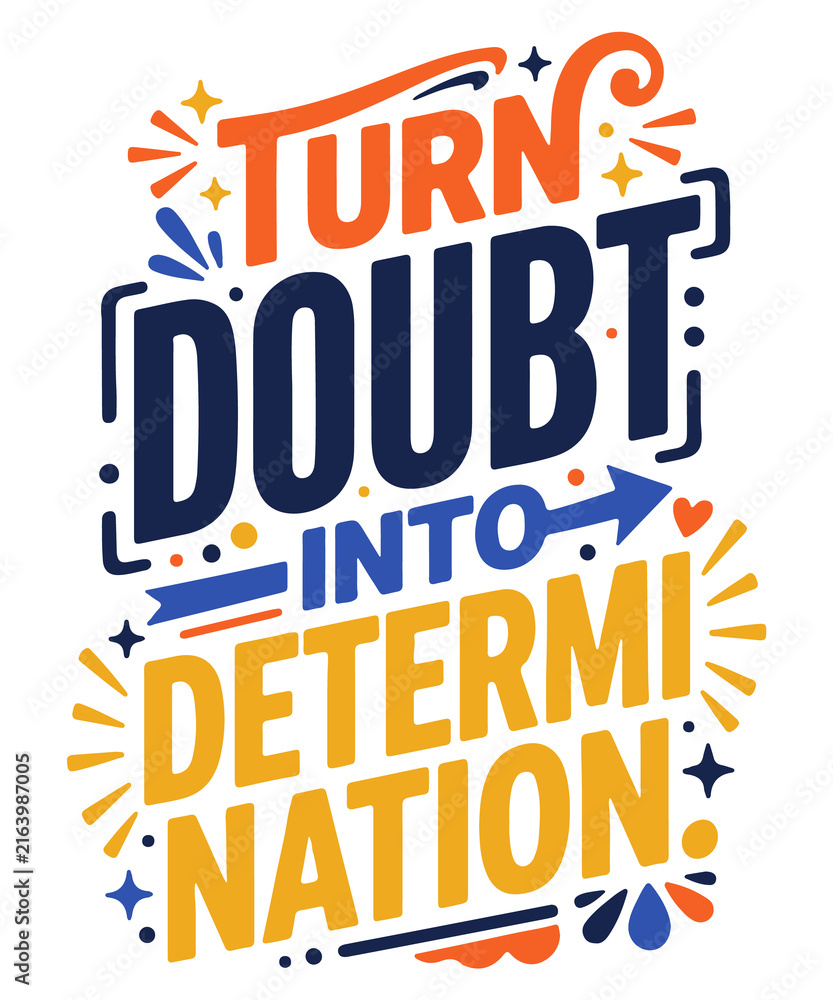 Obraz premium Turn Doubt into Determination motivational typography design with bold hand lettering, dynamic arrows and stars, inspirational quote poster promoting confidence, courage, perseverance and success