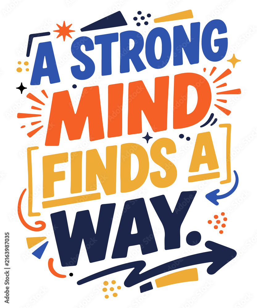 Obraz premium A Strong Mind Finds a Way motivational typography design with bold colorful hand lettering, inspirational quote poster encouraging resilience, determination, confidence, problem solving and success